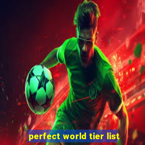 perfect world tier list